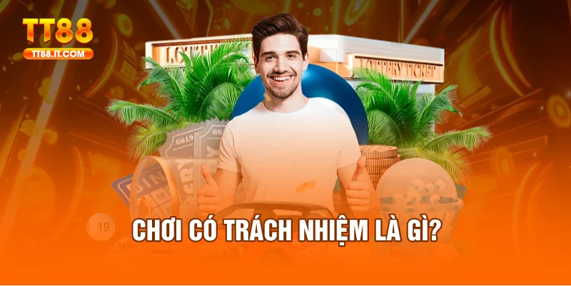 Thông tin chi tiết về chính sách chơi có trách nhiệm tại TT88