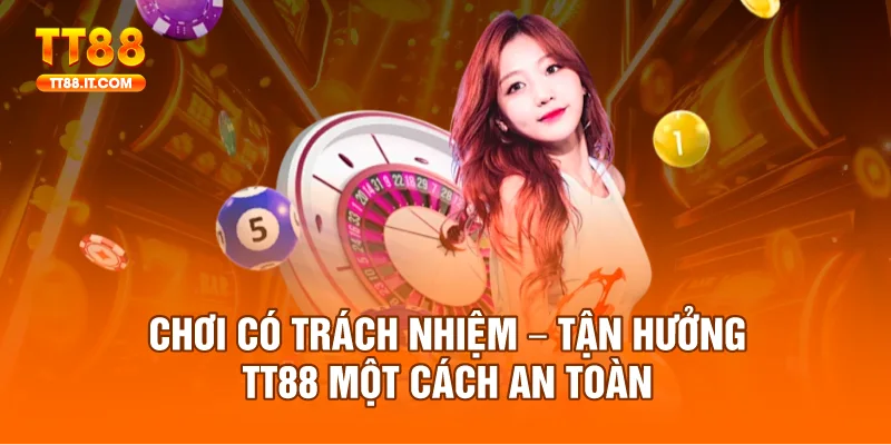 Chơi Có Trách Nhiệm – Tận Hưởng TT88 Một Cách An Toàn