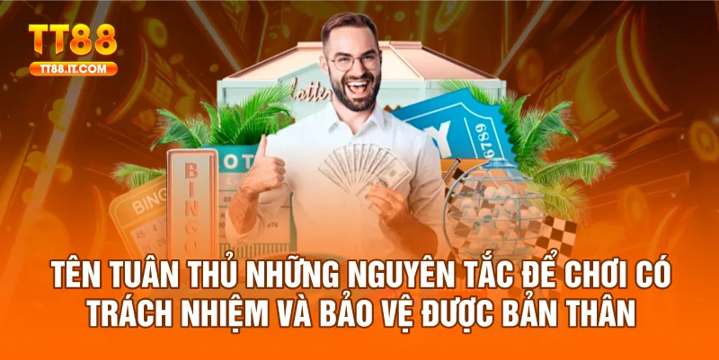 Nên tuân thủ những nguyên tắc để chơi có trách nhiệm và bảo vệ được bản thân