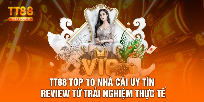 TT88 Top 10 Nhà Cái Uy Tín - Đánh Giá Chuyen Sâu 2025