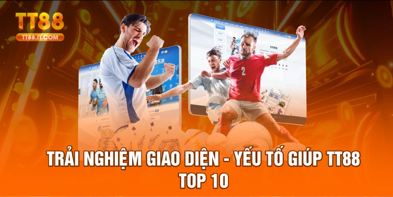 Giao diện thân thiện giúp nhà cái được đông đảo cộng đồng người chơi bình chọn TT88 top 10 nhà cái uy tín nhất.