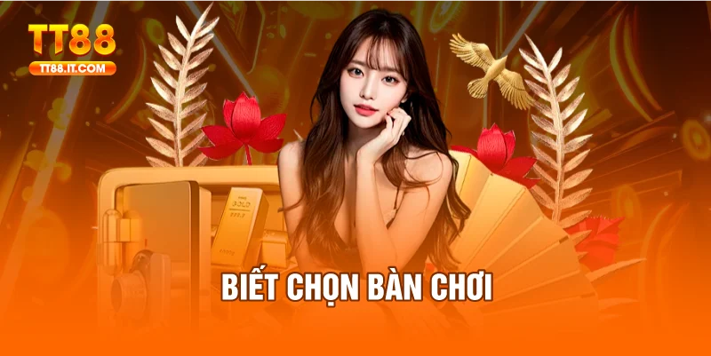 Biết chọn bàn chơi phù hợp để đưa ra chiến thuật