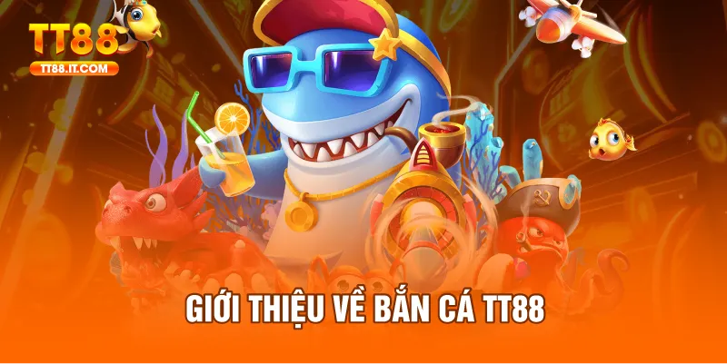 Bắn cá TT88 là tựa game online rất được yêu thích