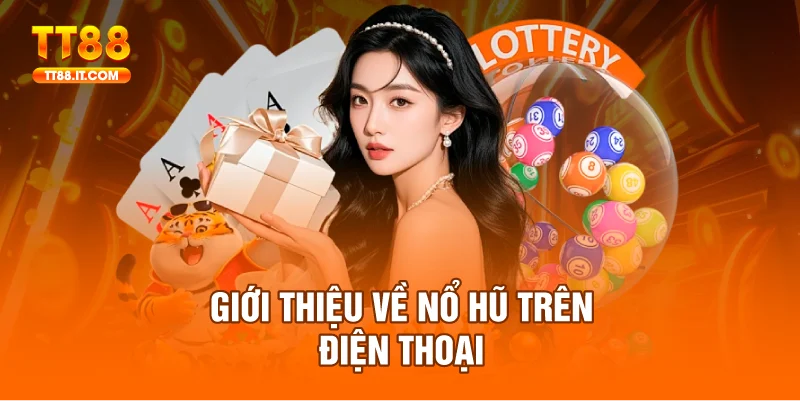 Nổ hũ trên điện thoại tiện lợi, an toàn và cực kỳ hấp dẫn